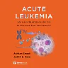 Acute Leukemia: An Illustrated Guide to Diagnosis and Treatment