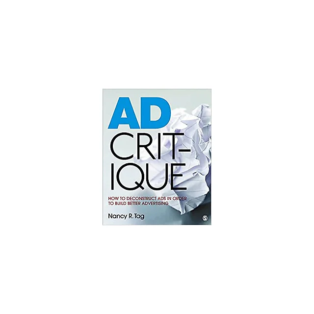 Ad Critique: How to Deconstruct Ads in Order to Build Better Advertising