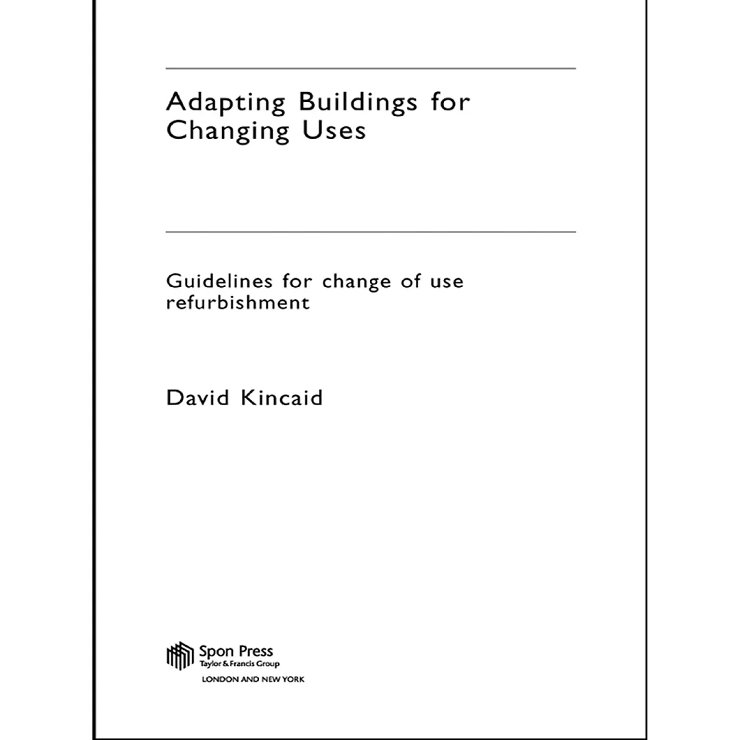 Adapting Buildings for Changing Uses: Guidelines for Change of Use Refurbishment