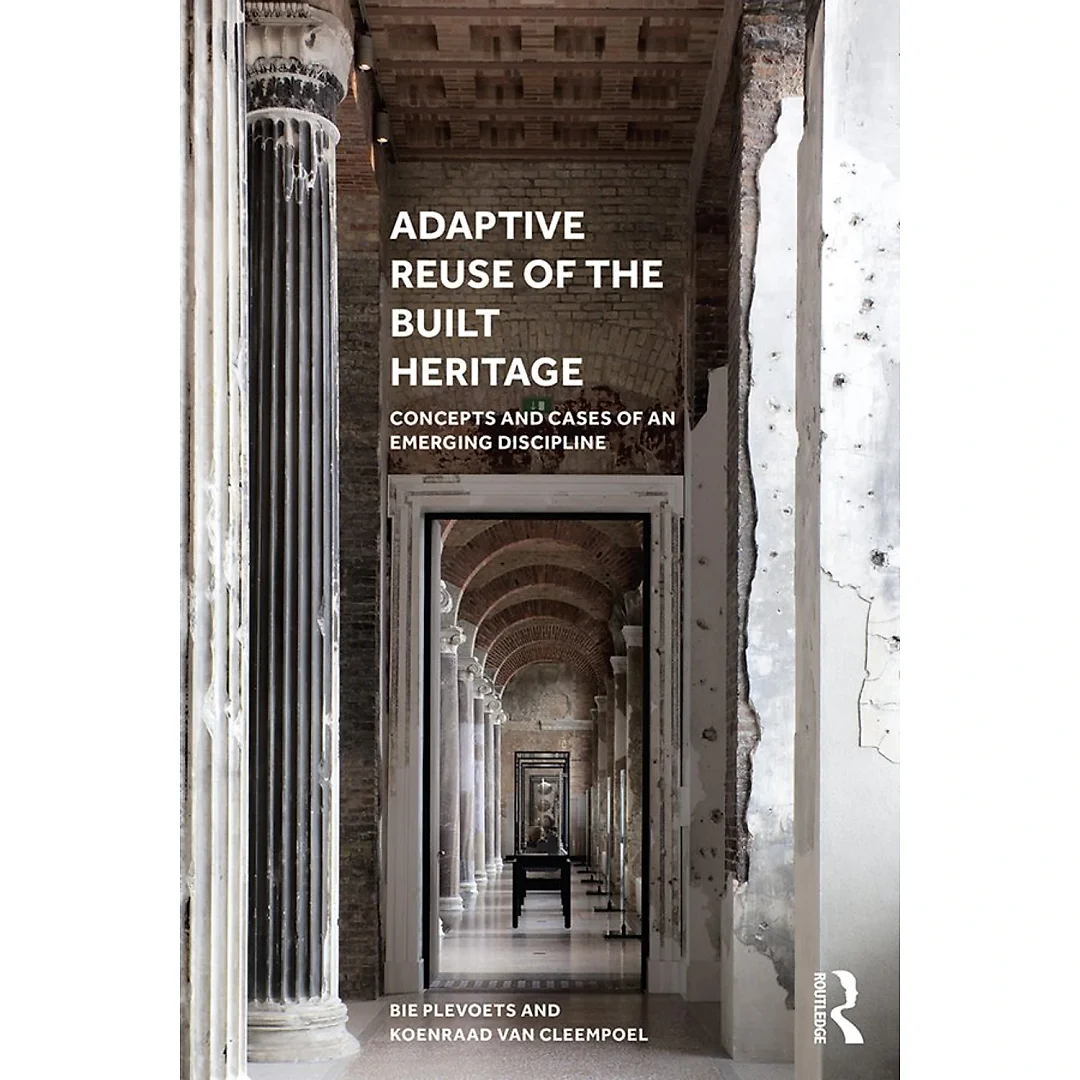 Adaptive Reuse of the Built Heritage: Concepts and Cases of an Emerging Discipline
