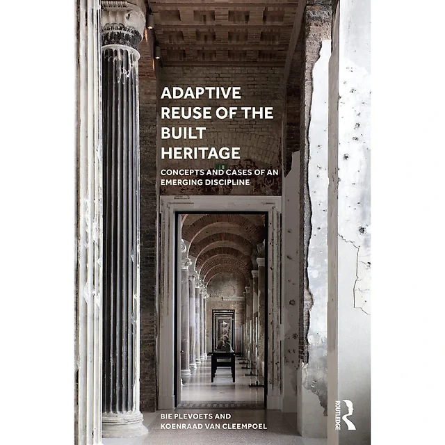 Adaptive Reuse of the Built Heritage: Concepts and Cases of an Emerging Discipline