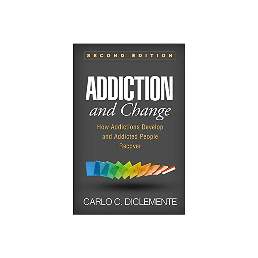 Addiction and Change: How Addictions Develop and Addicted People Recover (2nd Edition)