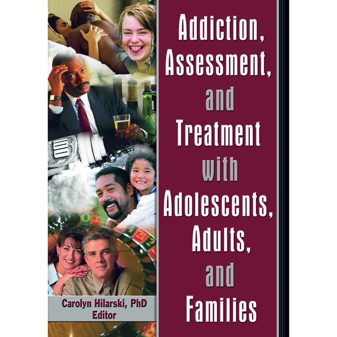 Addiction Assessment and Treatment with Adolescents Adults and Families