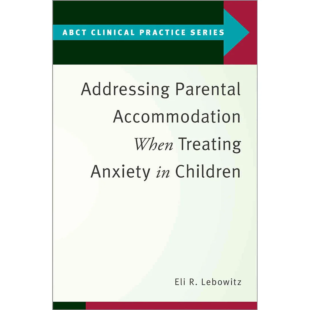 Addressing Parental Accommodation When Treating Anxiety In Children