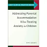 Addressing Parental Accommodation When Treating Anxiety In Children