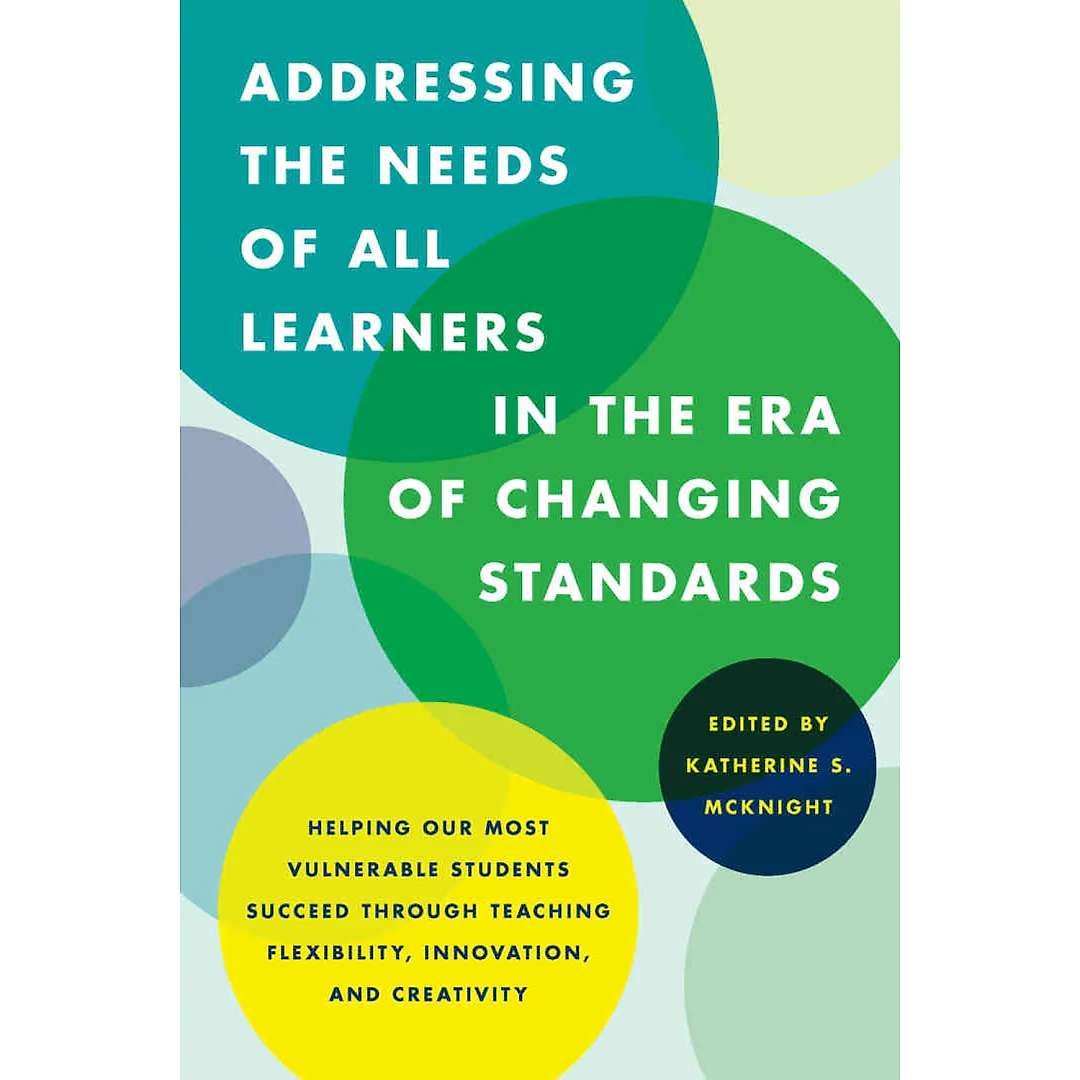 Addressing the Needs of All Learners in the Era of Changing Standards: Helping Our Most Vulnerable Students Succeed through Teaching Flexibility Innovation and Creativity