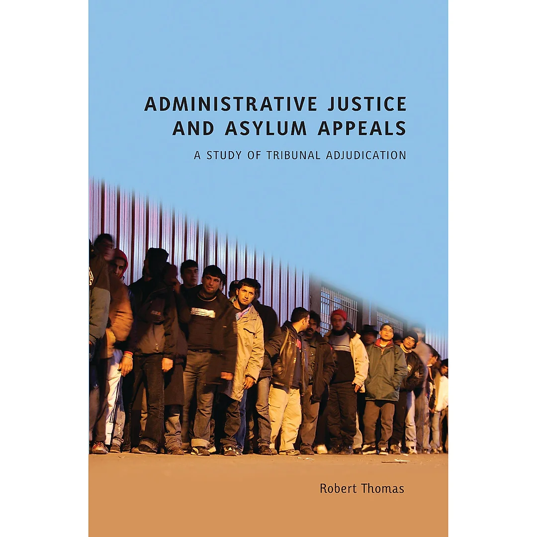 Administrative Justice and Asylum Appeals: A Study of Tribunal Adjudication