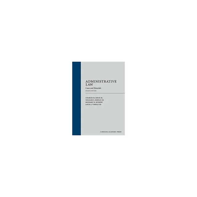 Administrative Law: Cases and Materials, Eighth Edition