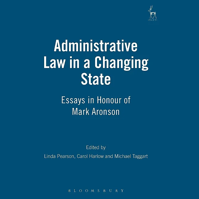 Administrative Law in a Changing State: Essays in Honour of Mark Aronson