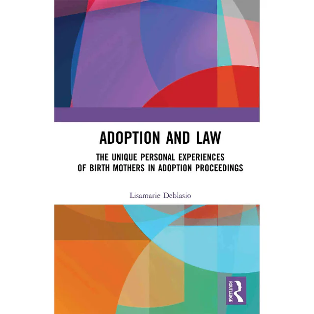 Adoption and Law: The Unique Personal Experiences of Birth Mothers in Adoption Proceedings