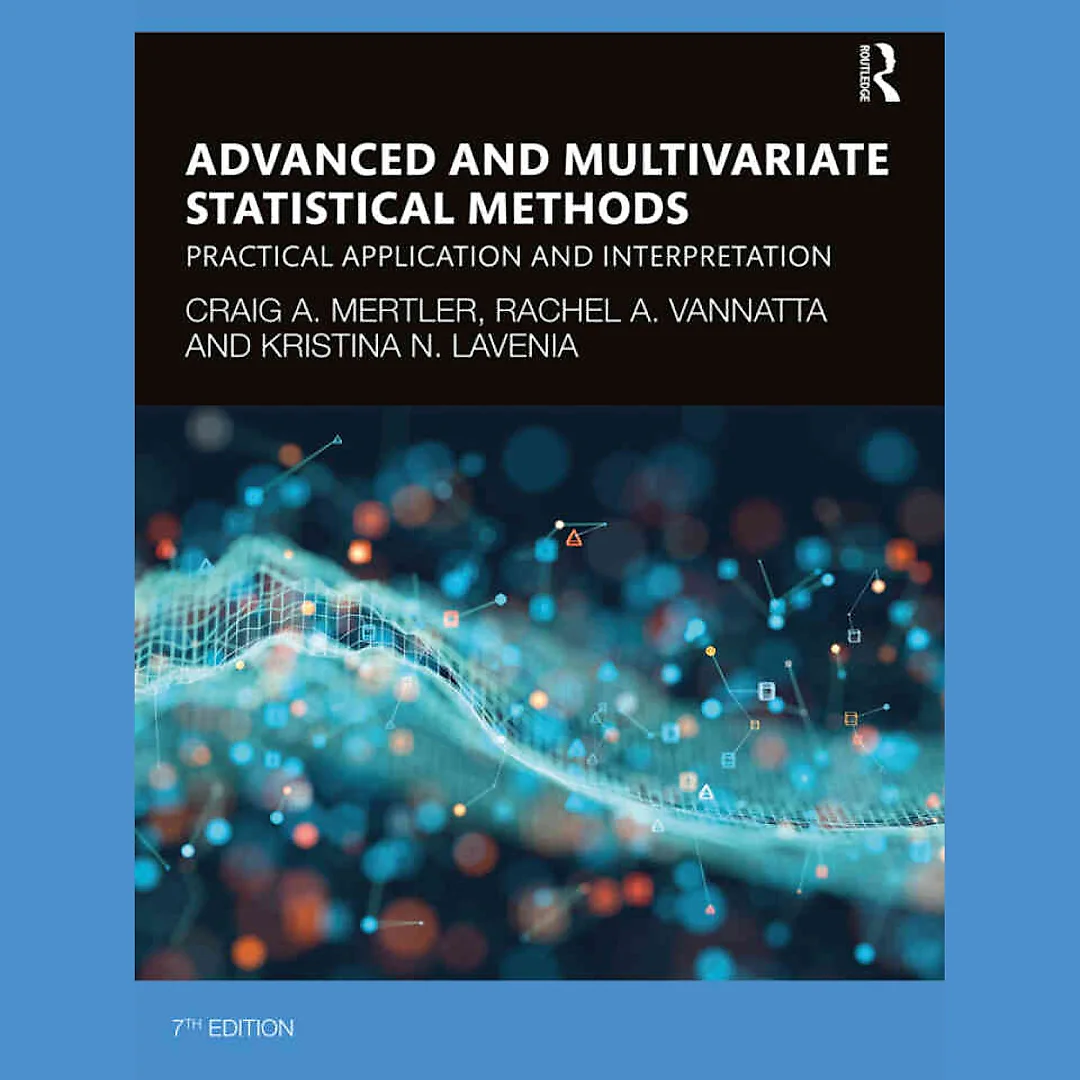 Advanced and Multivariate Statistical Methods: Practical Application and Interpretation, 7th Edition