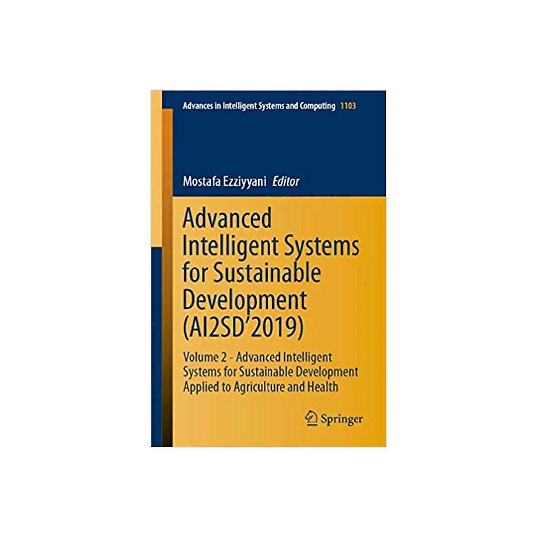 Advanced Intelligent Systems for Sustainable Development (AI2SD'2019): Volume 2 - Advanced Intelligent Systems for Sustainable Development Applied to Agriculture and Health