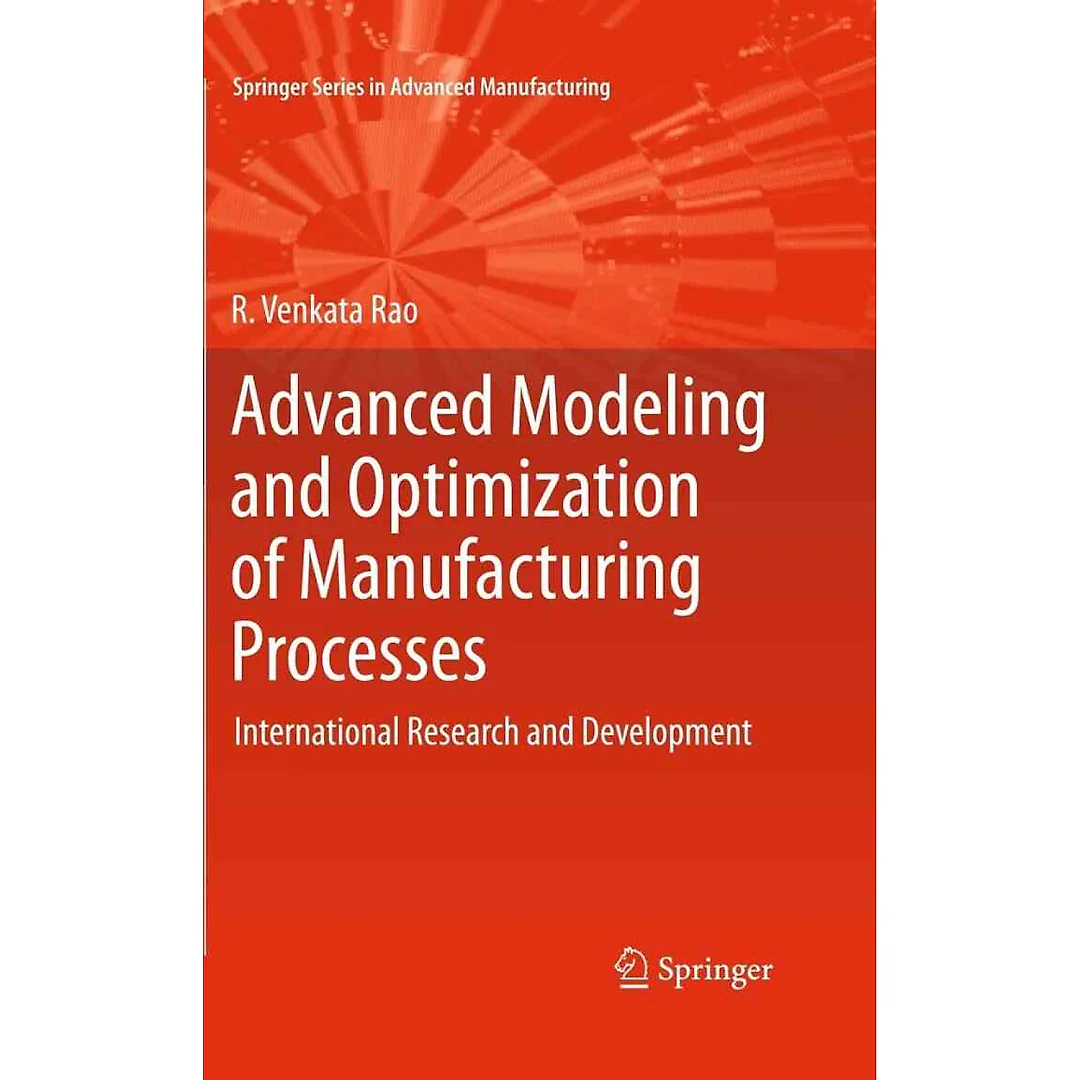 Advanced Modeling and Optimization of Manufacturing Processes: International Research and Development