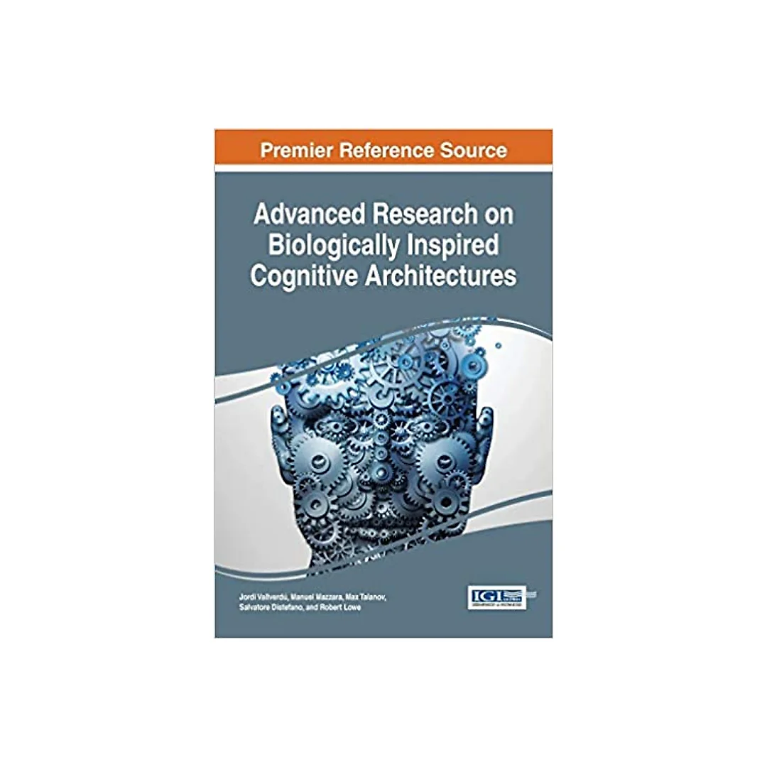 Advanced Research on Biologically Inspired Cognitive Architectures