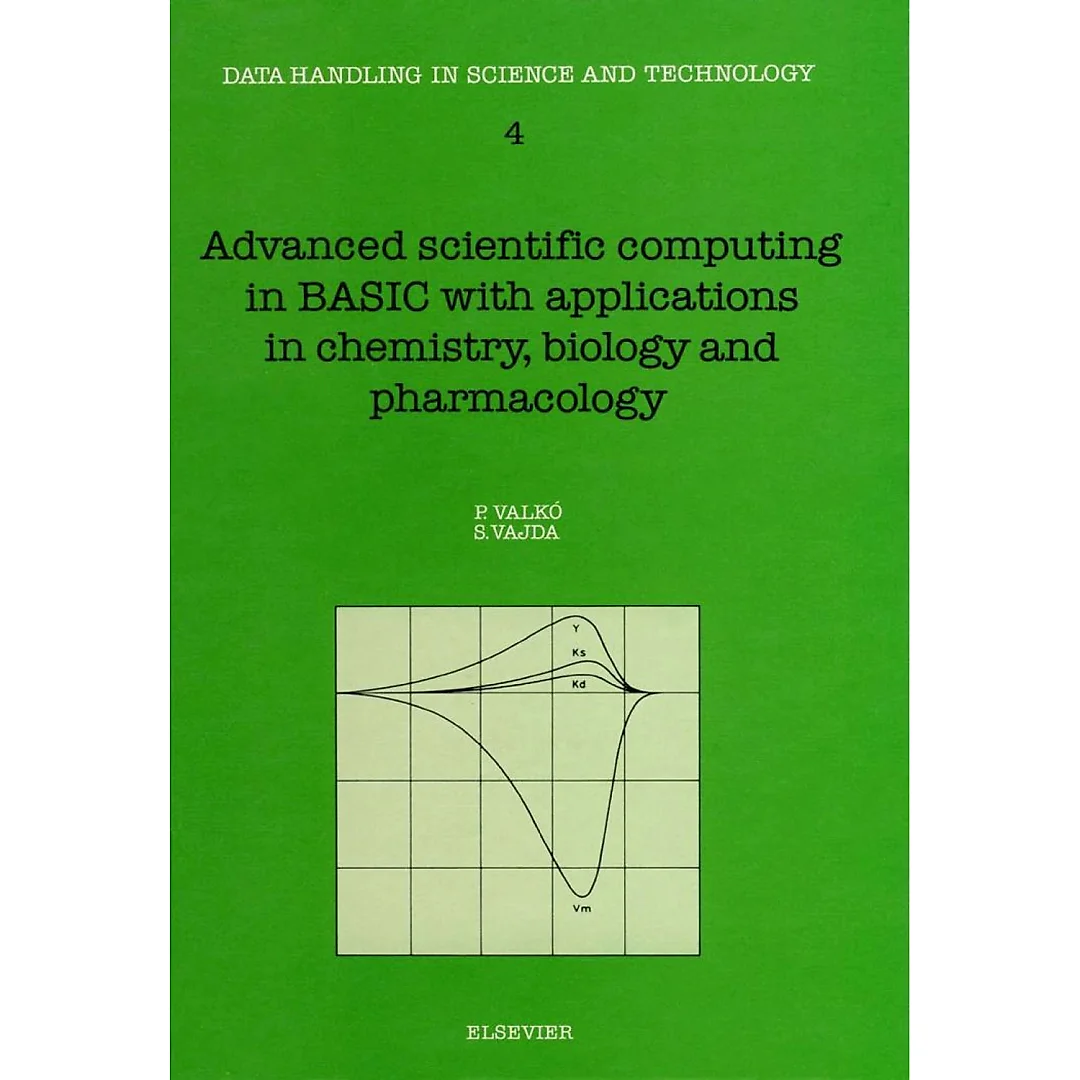 Advanced Scientific Computing in BASIC with Applications in Chemistry, Biology and Pharmacology