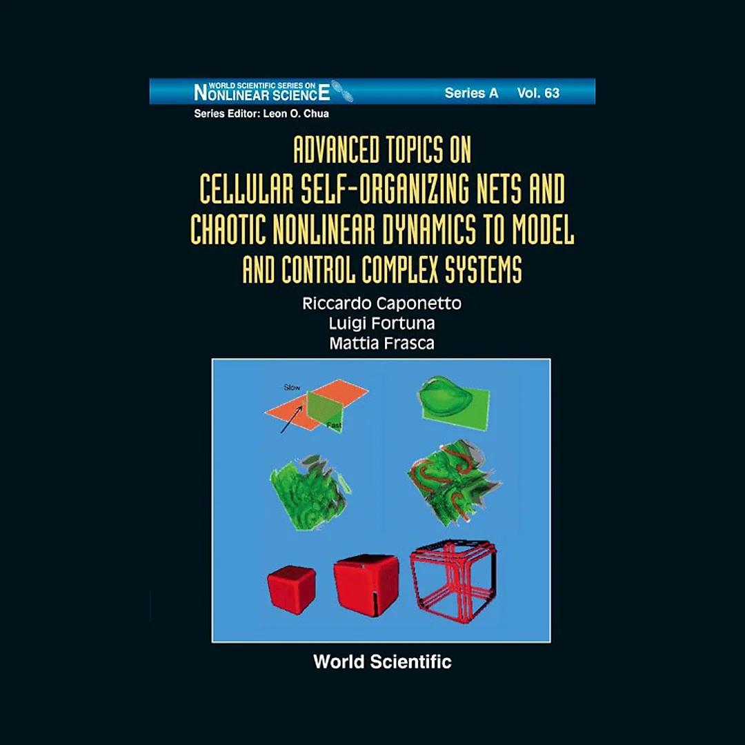 Advanced Topics On Cellular Self-organizing Nets And Chaotic Nonlinear Dynamics To Model And Control Complex Systems