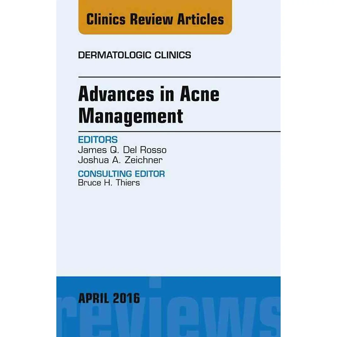 Advances in Acne Management, An Issue of Dermatologic Clinics