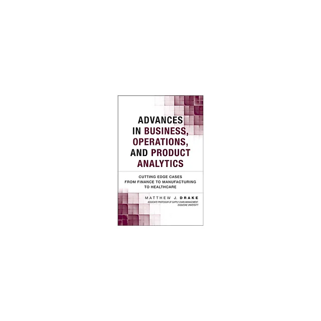 Advances in Business, Operations, and Product Analytics: Cutting Edge Cases from Finance to Manufacturing to Healthcare