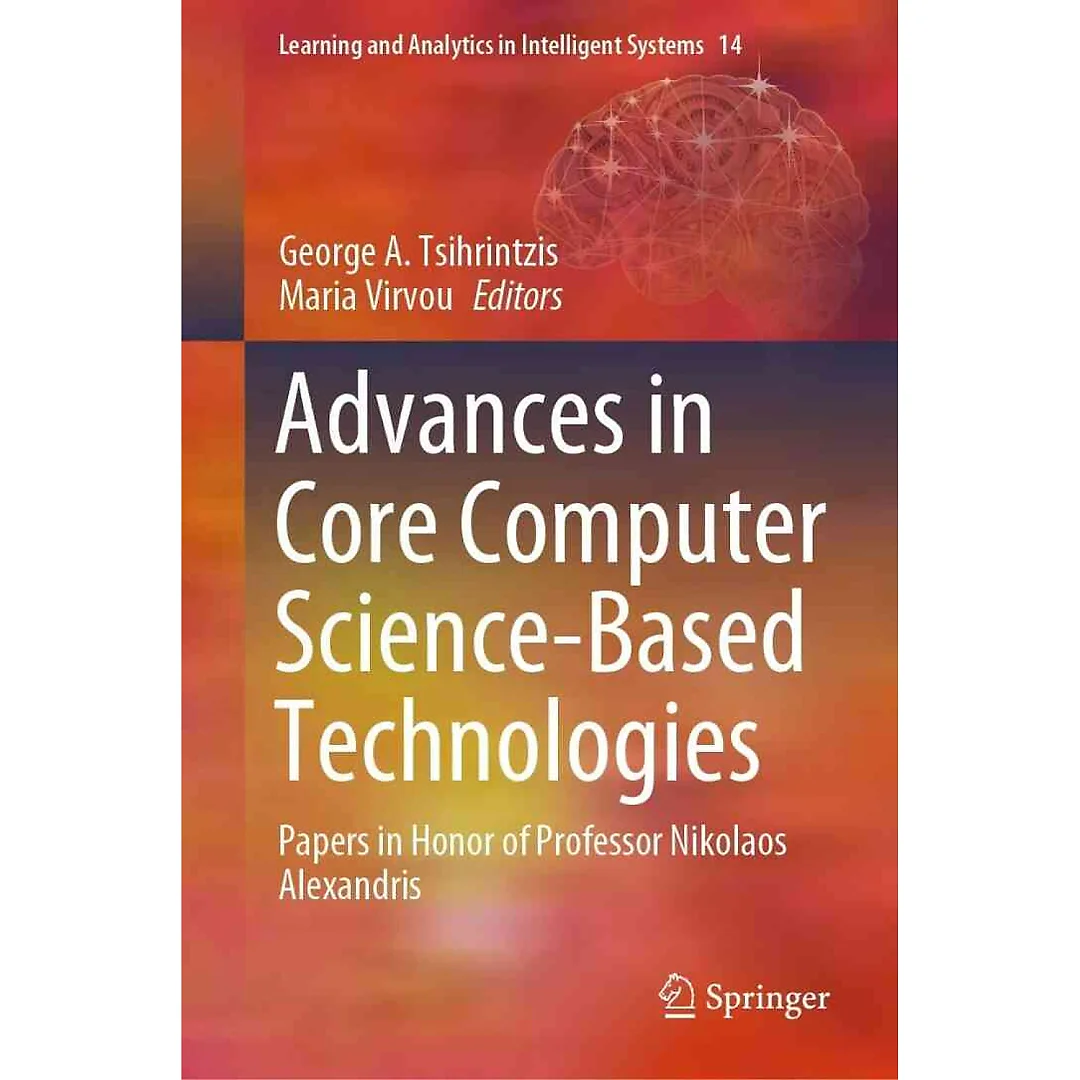 Advances in Core Computer Science-Based Technologies: Papers in Honor of Professor Nikolaos Alexandris
