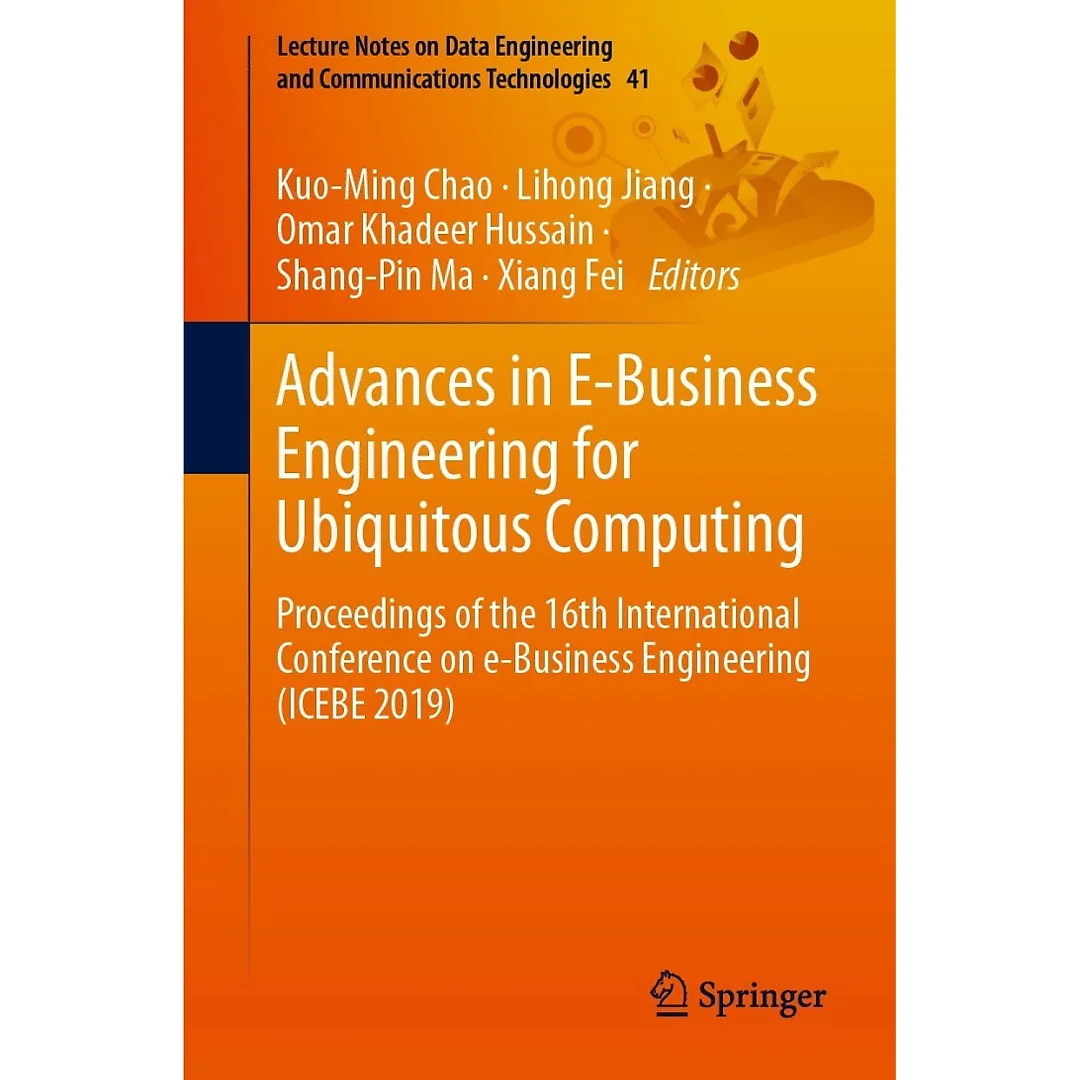 Advances in E-Business Engineering for Ubiquitous Computing: Proceedings of the 16th International Conference on e-Business Engineering (ICEBE 2019)