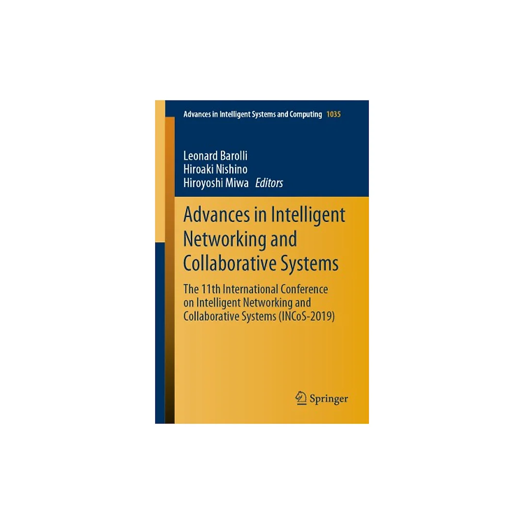 Advances in Intelligent Networking and Collaborative Systems: The 11th International Conference on Intelligent Networking and Collaborative Systems (INCoS-2019)