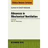 Advances in Mechanical Ventilation, An Issue of Clinics in Chest Medicine