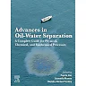 Advances in Oil-Water Separation: A Complete Guide for Physical, Chemical, and Biochemical Processes