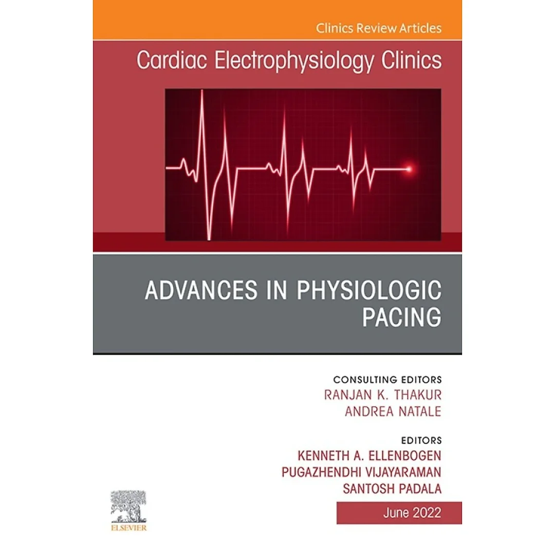 Advances in physiologic pacing, An Issue of Cardiac Electrophysiology Clinics