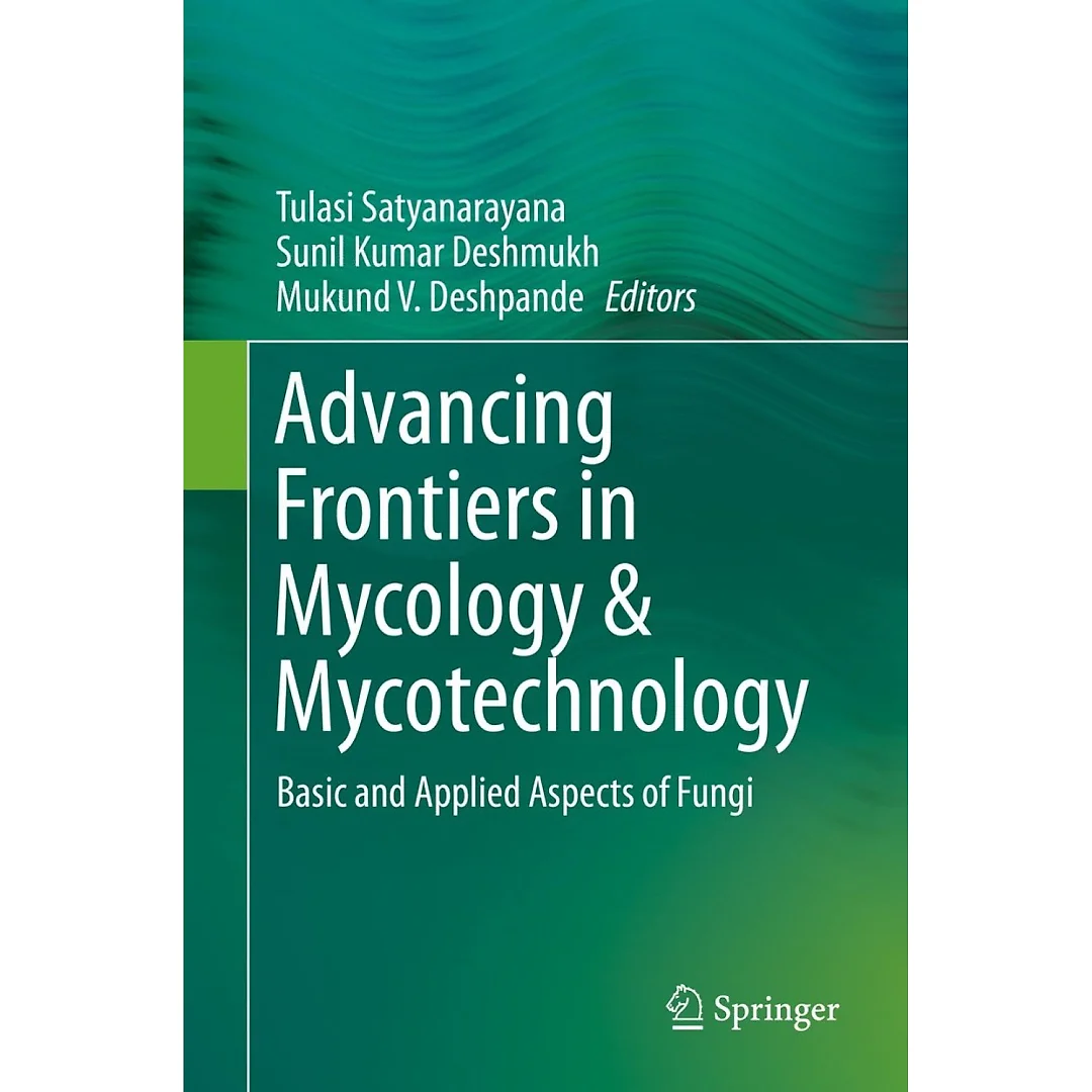 Advancing Frontiers in Mycology & Mycotechnology: Basic and Applied Aspects of Fungi