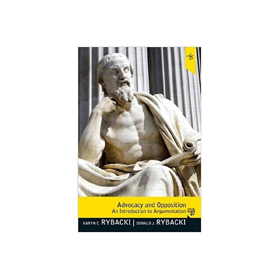 Advocacy and Opposition: An Introduction to Argumentation 7th Edition by Karyn Charles Rybacki