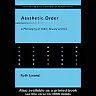 Aesthetic Order: A Philosophy of Order Beauty and Art