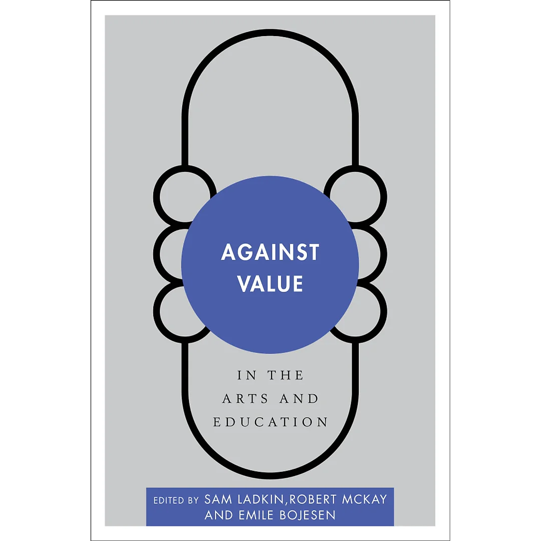 Against Value in the Arts and Education