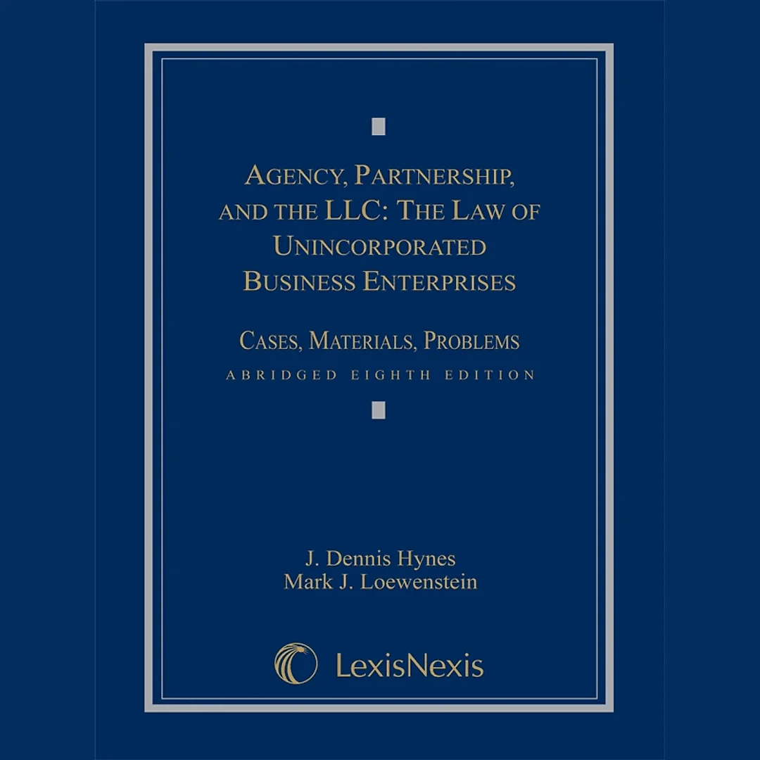 Agency, Partnership and the LLC: The Law of Unincorporated Business Enterprises, Cases, Materials, Problems