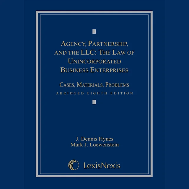 Agency, Partnership and the LLC: The Law of Unincorporated Business Enterprises, Cases, Materials, Problems