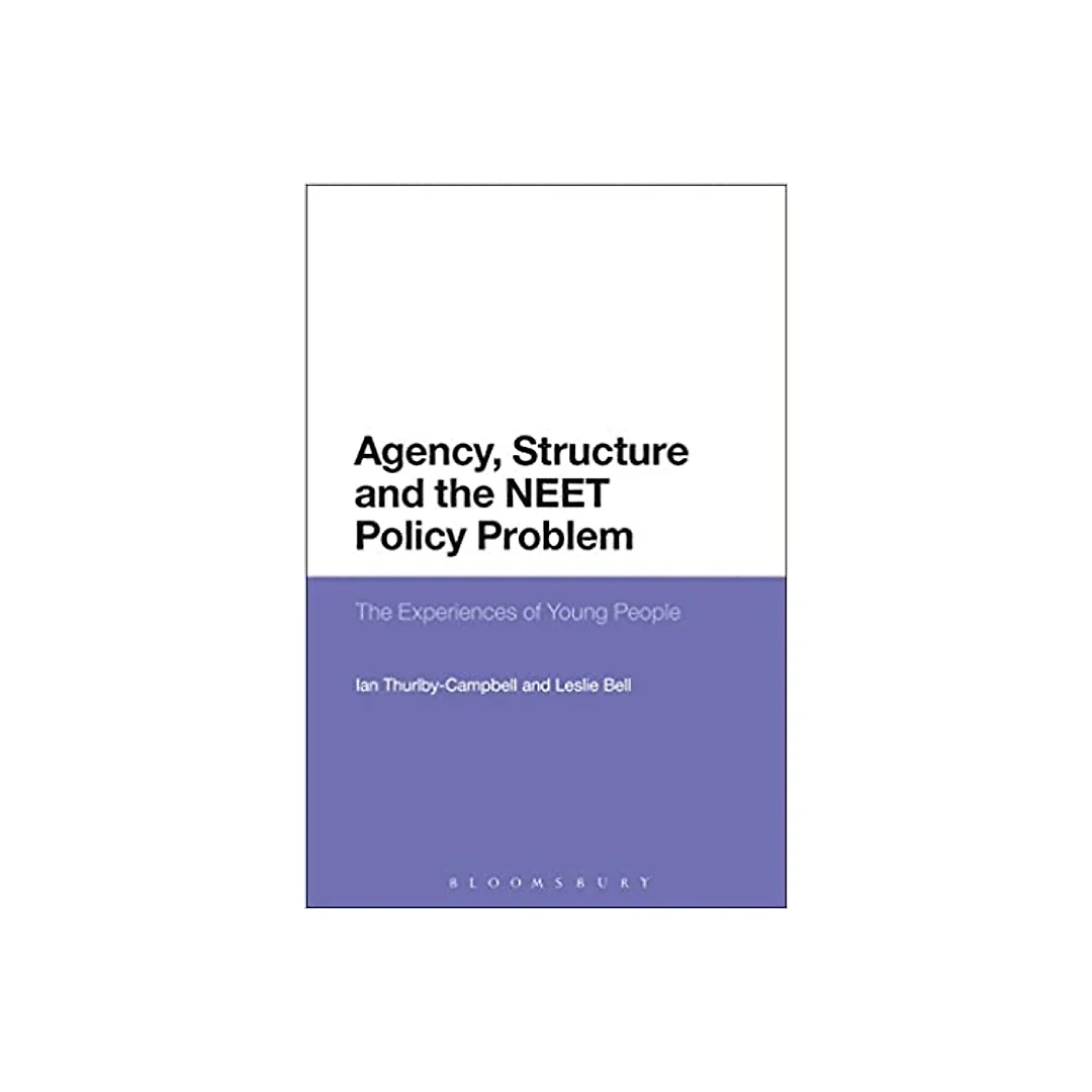 Agency Structure and the NEET Policy Problem: The Experiences of Young People