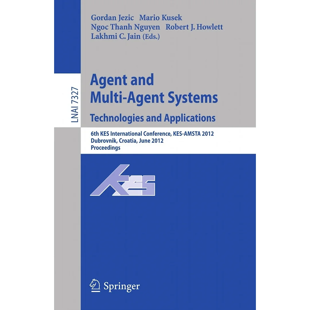 Agent and Multi-Agent Systems: Technologies and Applications6th KES International Conference KES-AMSTA 2012 Dubrovnik Croatia June 25-27 2012. Proceedings