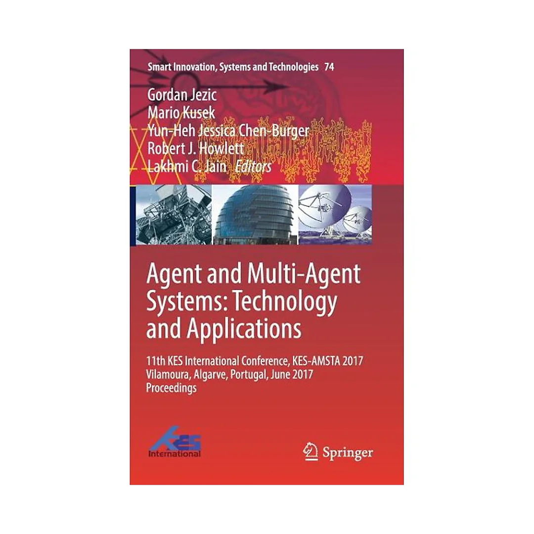 Agent and Multi-Agent Systems: Technology and Applications 11th KES International Conference, KES-AMSTA 2017 Vilamoura, Algarve, Portugal, June 2017 Proceedings