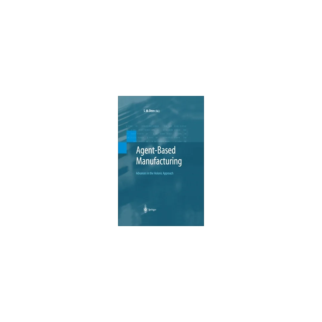 Agent-Based Manufacturing: Advances in the Holonic Approach