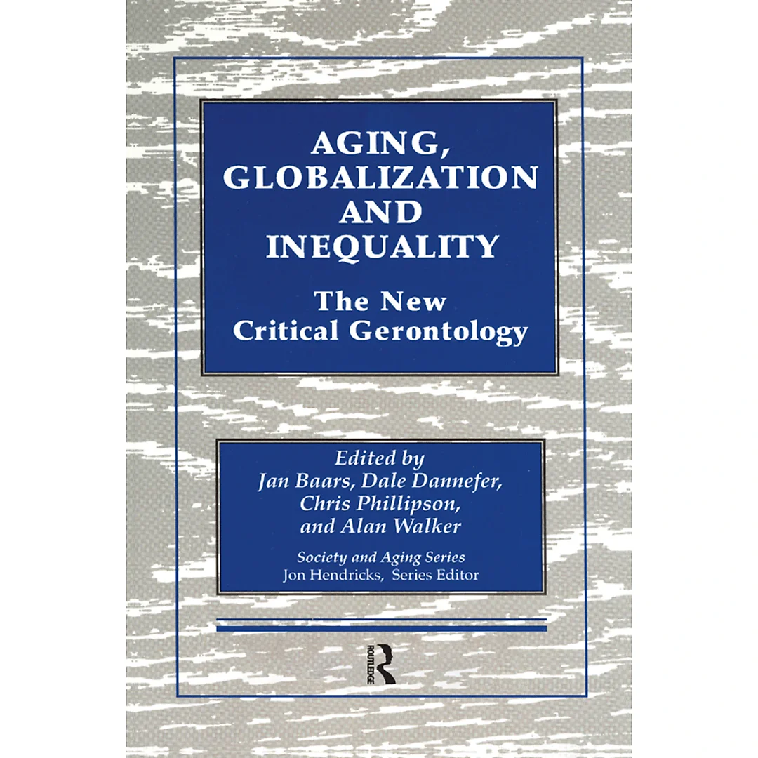 Aging Globalization and Inequality: The New Critical Gerontology