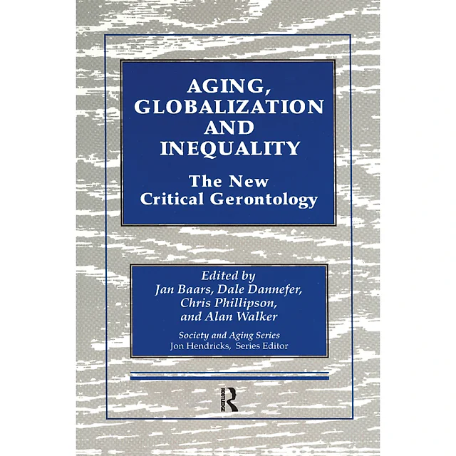 Aging Globalization and Inequality: The New Critical Gerontology