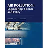 Air Pollution: Engineering, Science, and Policy 1st edition