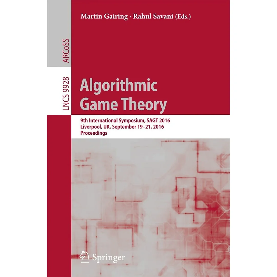 Algorithmic Game Theory: 9th International Symposium SAGT 2016 Liverpool UK September 19-21 2016 Proceedings