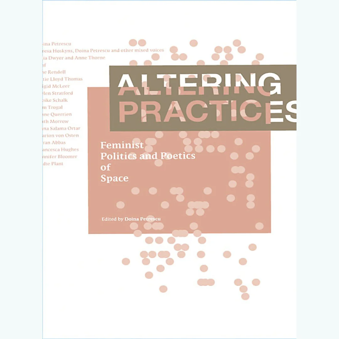 Altering Practices: Feminist Politics and Poetics of Space