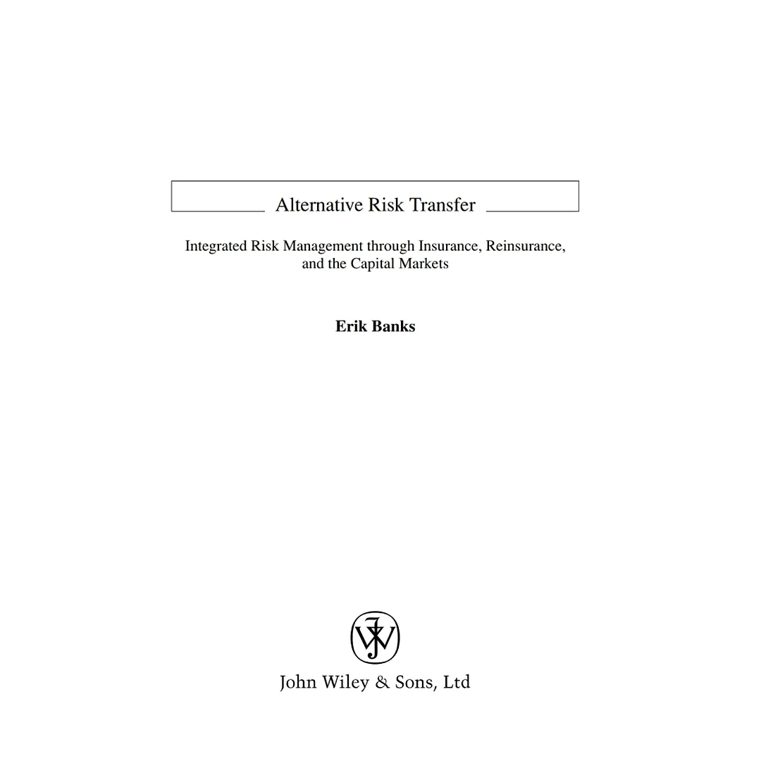 Alternative Risk Transfer: Integrated Risk Management through Insurance, Reinsurance, and the Capital Markets