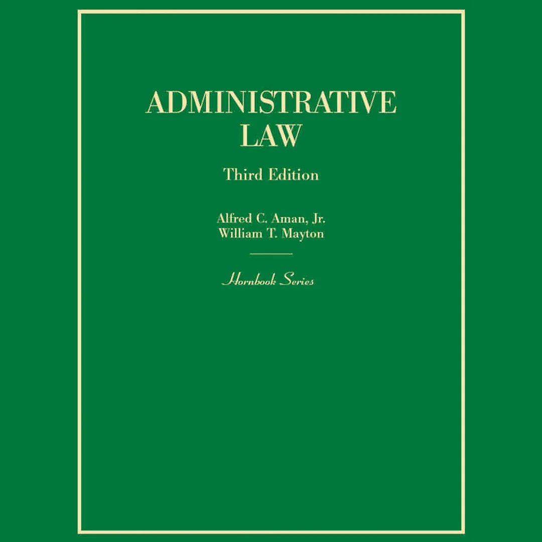 Aman and Mayton's Administrative Law (Hornbook Series), 3rd Edition