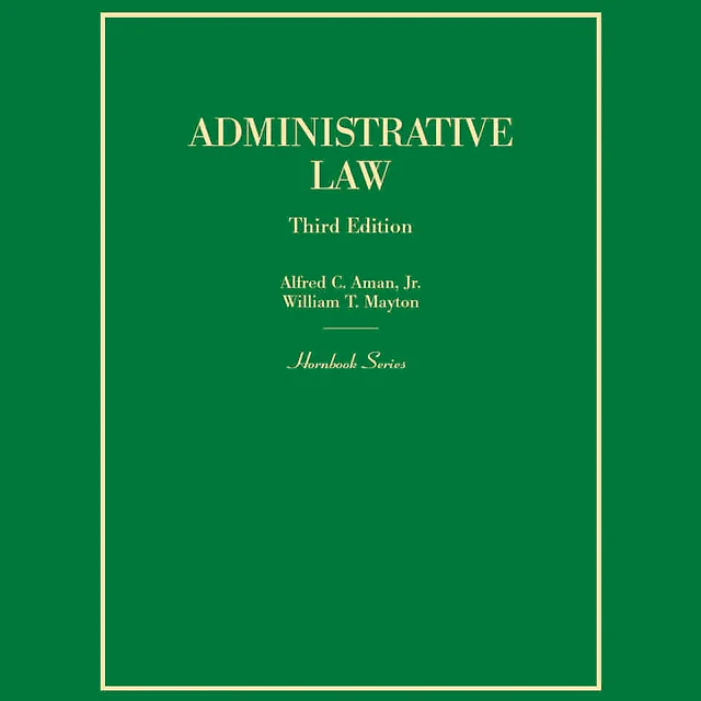Aman and Mayton's Administrative Law (Hornbook Series), 3rd Edition