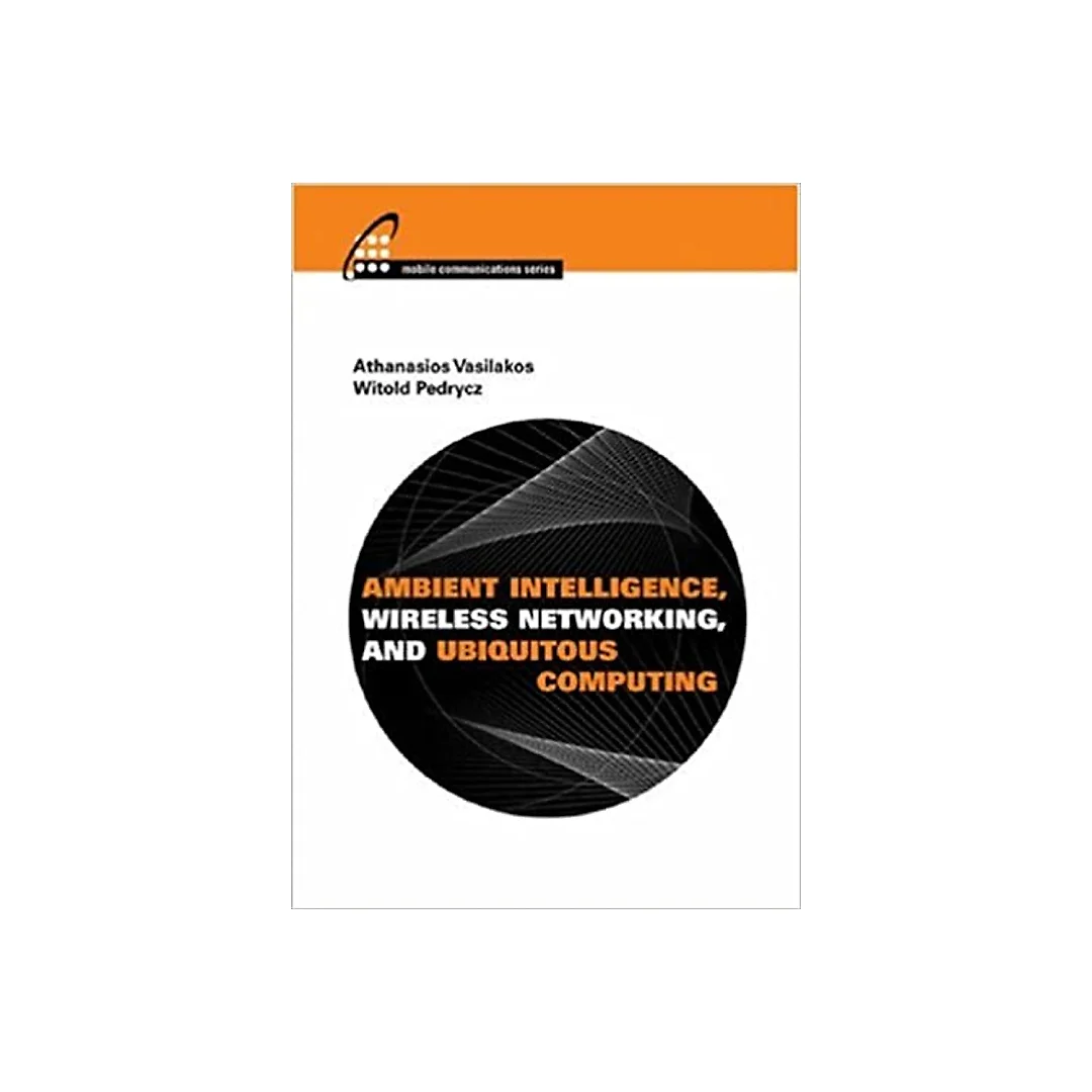 Ambient Intelligence, Wireless Networking, and Ubiquitous Computing