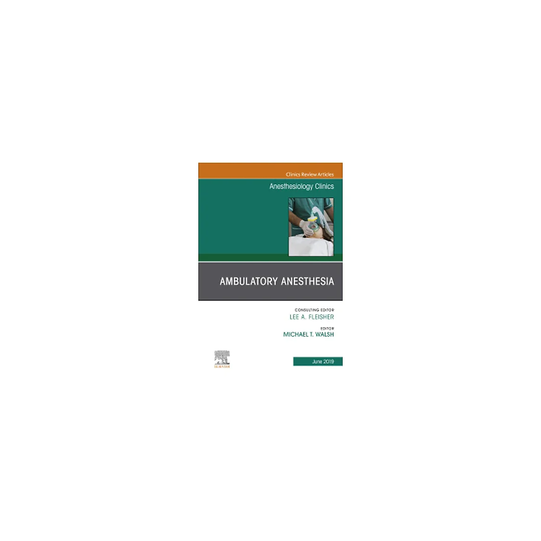 Ambulatory Anesthesia, An Issue of Anesthesiology Clinics