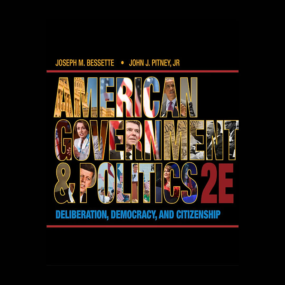 American Government and Politics: Deliberation Democracy and Citizenship 2nd Edition