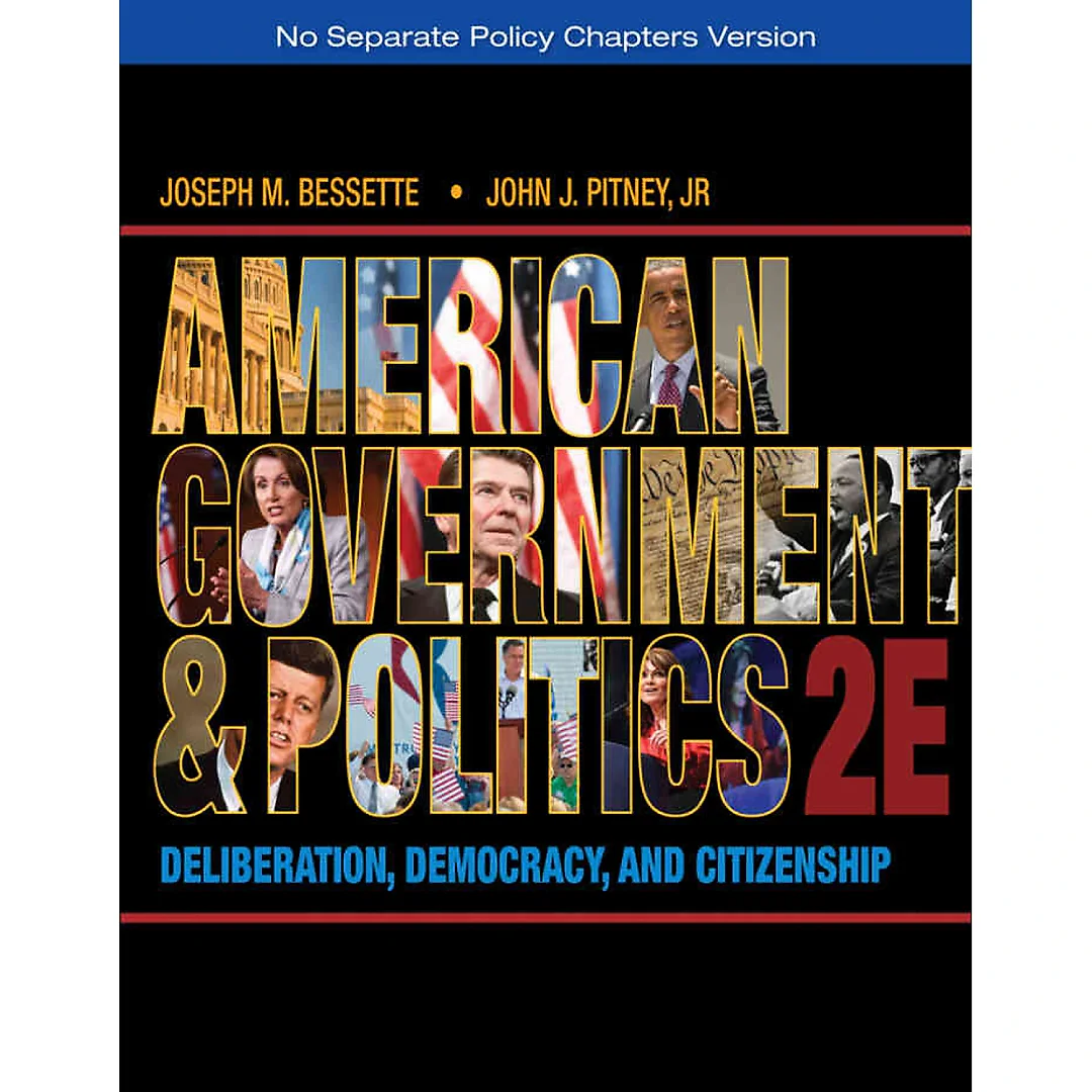 American Government and Politics: Deliberation Democracy and Citizenship - No Separate Policy Chapters 2nd Edition